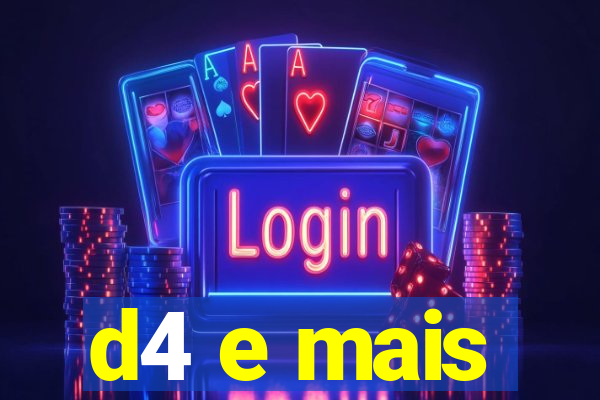 d4 e mais